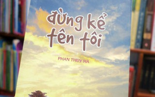 Phan Thúy Hà viết “Đừng kể tên tôi” bằng tiền sửa nhà