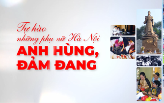 Tự hào phụ nữ Hà Nội anh hùng, đảm đang