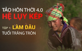 Phim tài liệu: "Tảo hôn thời 4.0: Hệ lụy kép" (tập 1)