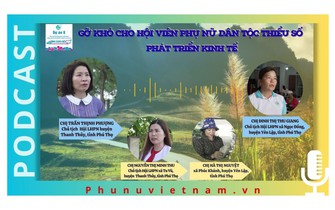 Podcast: Gỡ khó cho hội viên, phụ nữ dân tộc thiểu số phát triển kinh tế