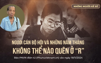 Những người kể sử: Người cán bộ Hội và những năm tháng không thể nào quên ở "R" (tập 1)