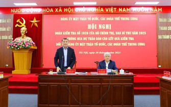 Thông qua dự thảo Báo cáo kết quả kiểm tra đối với Đảng ủy Mặt trận Tổ quốc, các đoàn thể Trung ương