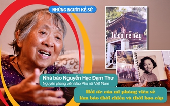 Những người kể sử: Hồi ức của nữ phóng viên về làm báo thời chiến và thời bao cấp