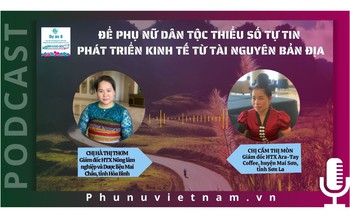 Podcast: Để phụ nữ dân tộc thiểu số tự tin phát triển kinh tế từ tài nguyên bản địa