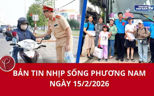 Bản tin Nhịp sống phương Nam ngày 15/2/2026
