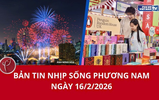 Bản tin Nhịp sống phương Nam ngày 16/2/2026
