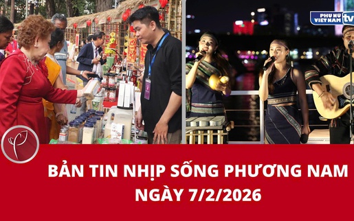 Bản tin Nhịp sống phương Nam ngày 7/2/2026