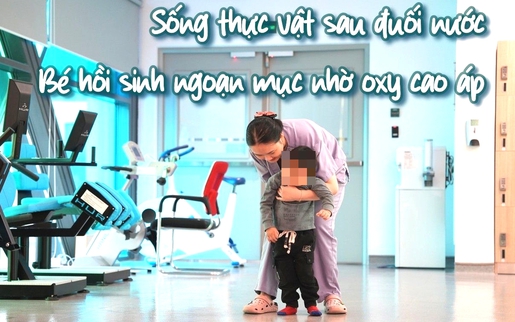 Hành trình 3 tháng kỳ diệu của bé trai 3 tuổi "sống thực vật" sau đuối nước