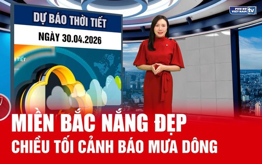 Bản tin thời tiết ngày 30/4: Miền Bắc ngày nắng đẹp, chiều tối cảnh báo mưa dông