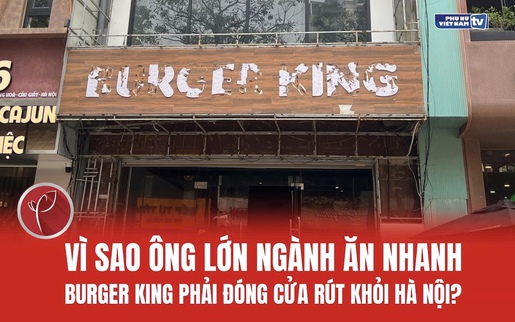 Vì sao ông lớn ngành ăn nhanh Burger King phải đóng cửa rút khỏi Hà Nội?