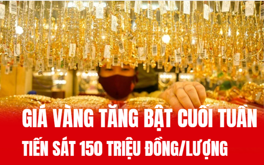 Giá vàng ngày 10/7 tăng sát mốc 150 triệu đồng