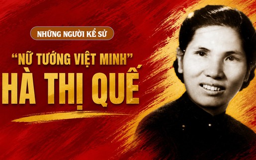 Những người Kể sử: "Nữ tướng Việt Minh" Hà Thị Quế