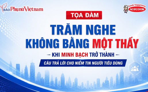 Đón xem Tọa đàm: Khi minh bạch trở thành câu trả lời cho niềm tin của người tiêu dùng