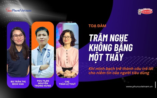 Tọa đàm: Trăm nghe không bằng một thấy - Khi minh bạch trở thành câu trả lời cho niềm tin của người tiêu dùng