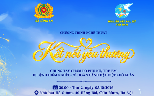 "Kết nối yêu thương" - Chương trình nghệ thuật đặc biệt do Bộ Công an và Hội LHPN Việt Nam phối hợp tổ chức