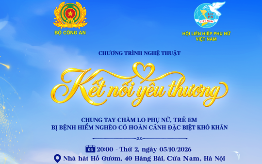 "Kết nối yêu thương" - Chương trình nghệ thuật đặc biệt do Bộ Công an và Hội LHPN Việt Nam phối hợp tổ chức