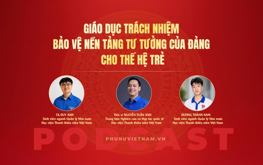 Giáo dục trách nhiệm bảo vệ nền tảng tư tưởng của Đảng cho thế hệ trẻ