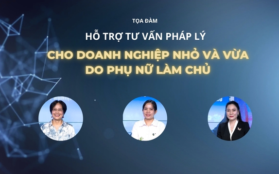 Tọa đàm: Hỗ trợ tư vấn pháp lý cho doanh nghiệp nhỏ và vừa do phụ nữ làm chủ