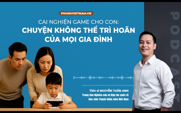 Podcast: Cai nghiện game cho con - Chuyện không thể trì hoãn của mọi gia đình