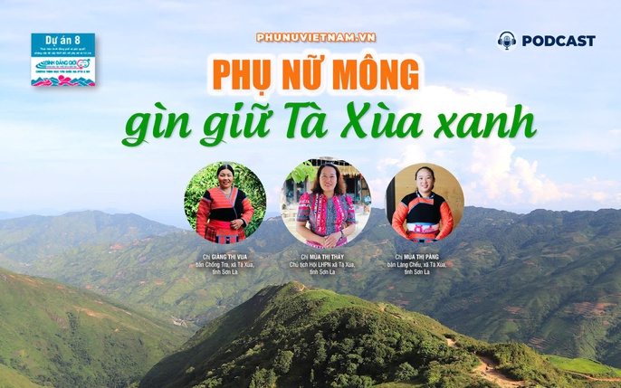 Podcast: Phụ nữ Mông gìn giữ Tà Xùa xanh